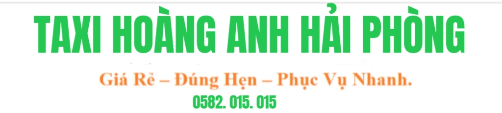 TAXI HOÀNG ANH HẢI PHÒNG : 0582.015.015