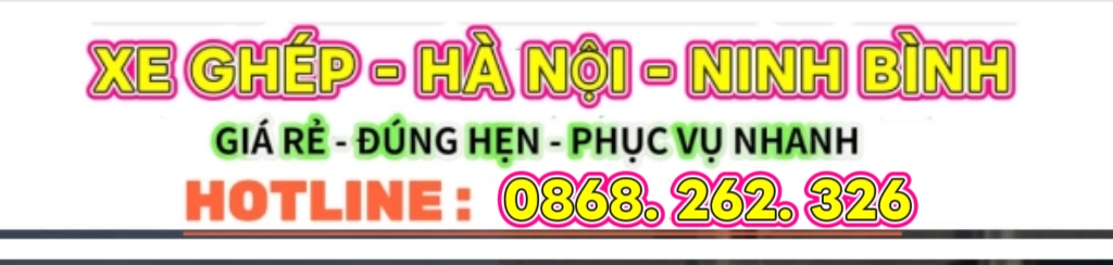 XE GHÉP HÀ NỘI NINH BÌNH 300k BAO XE 800k HOTLINE : 0868.262.326